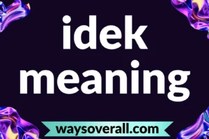 idek meaning