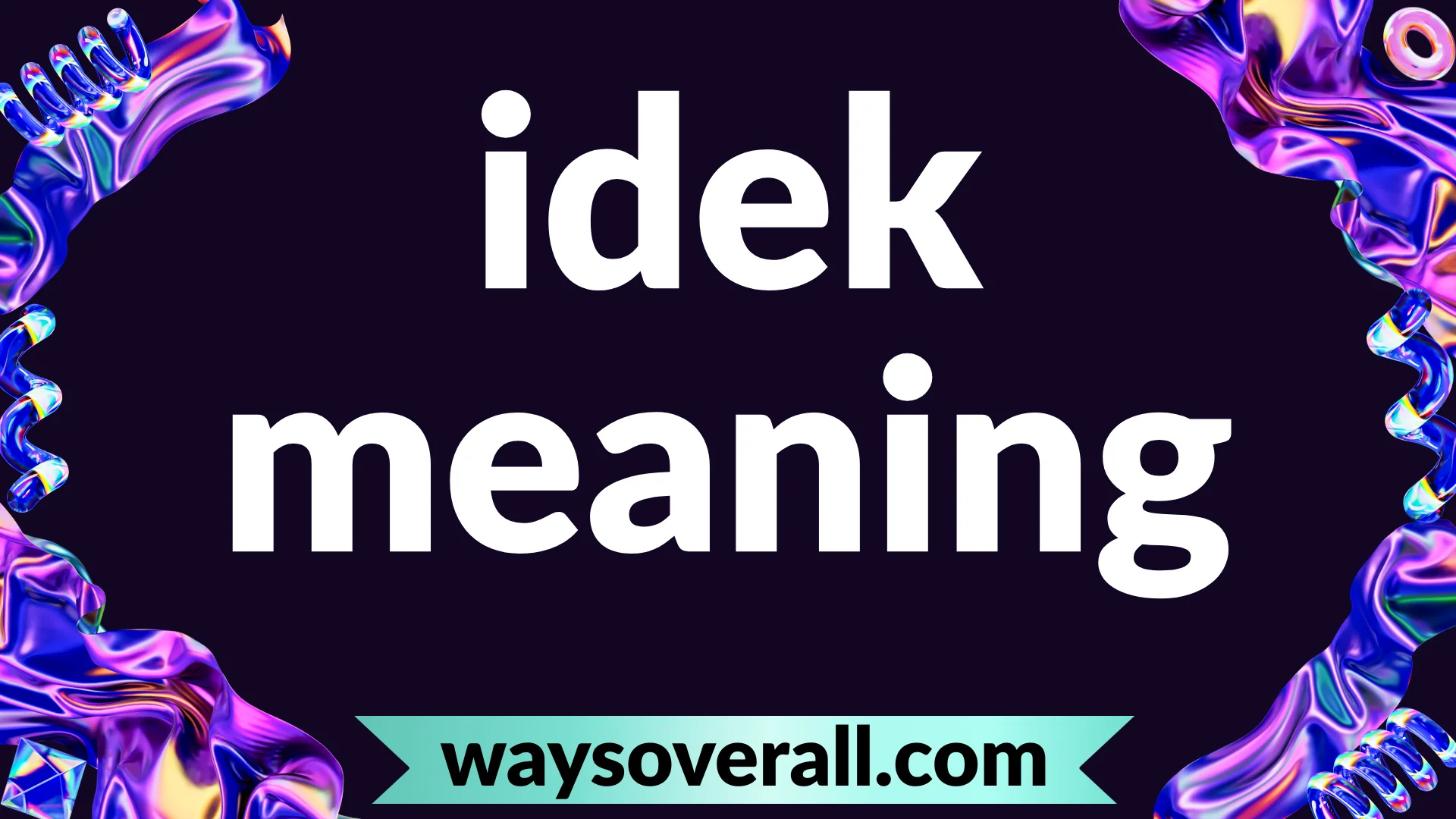 idek meaning