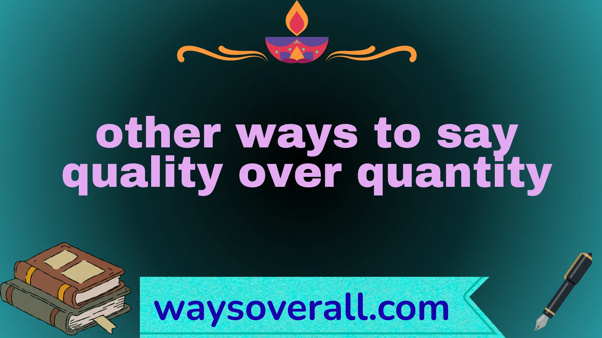 other ways to say quality over quantity