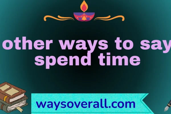 other ways to say spend time