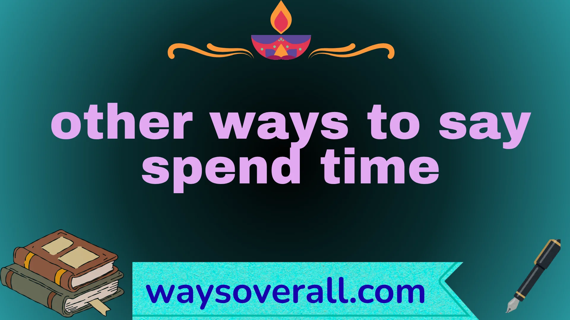 other ways to say spend time