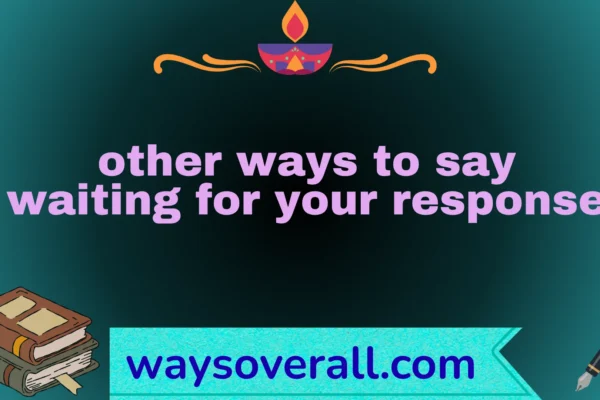other ways to say waiting for your response