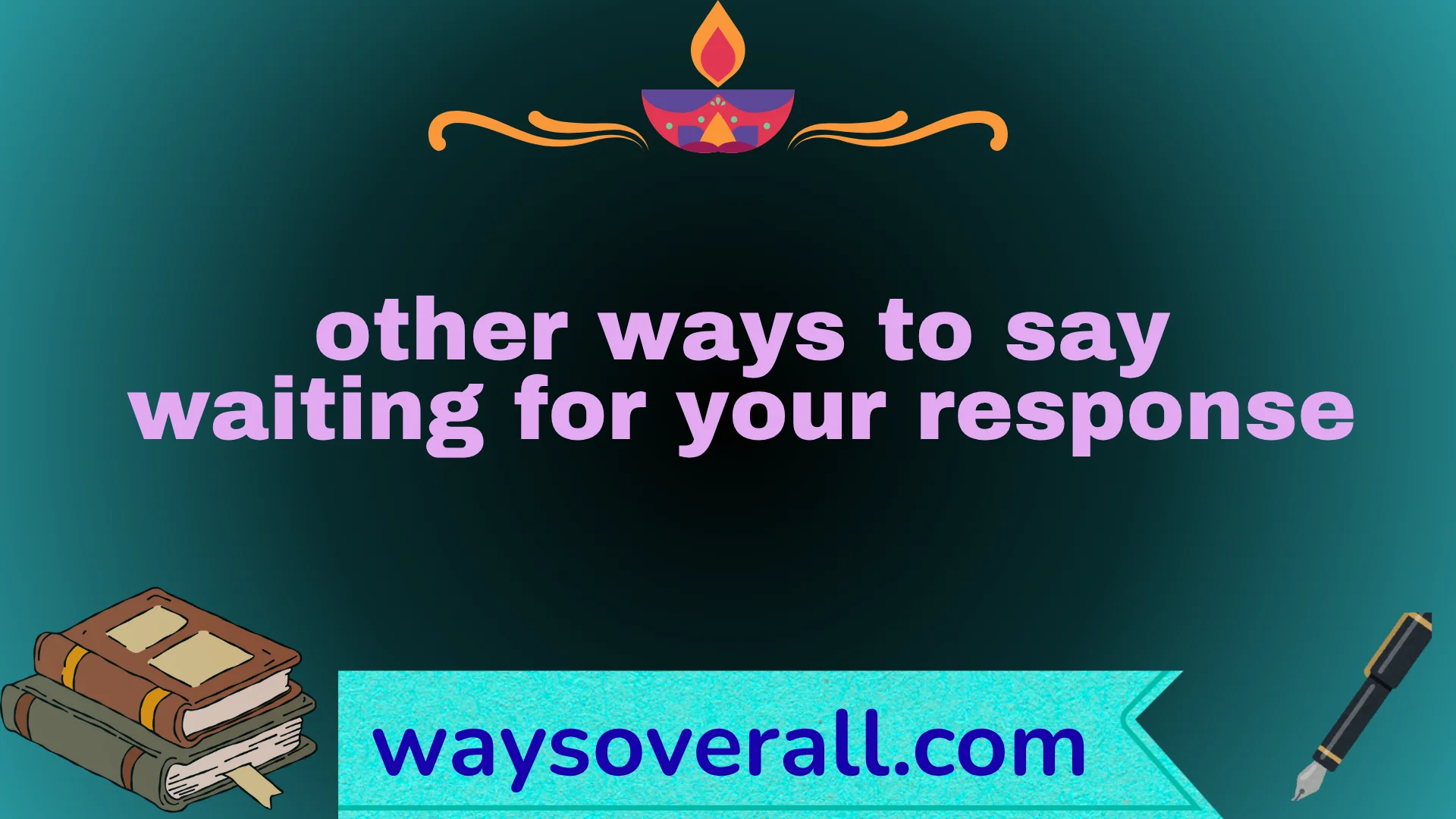 other ways to say waiting for your response