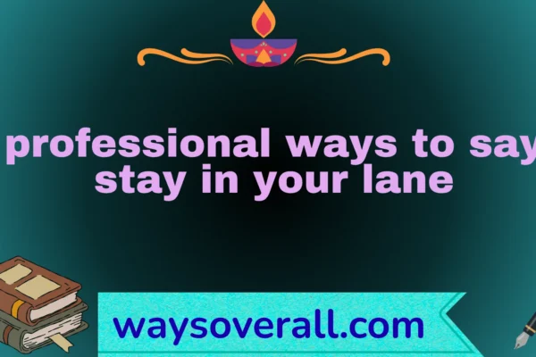 professional ways to say stay in your lane
