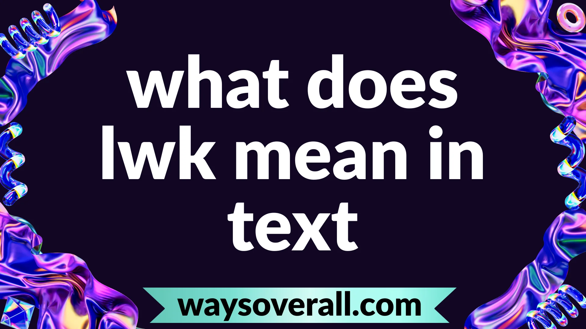what does lwk mean in text
