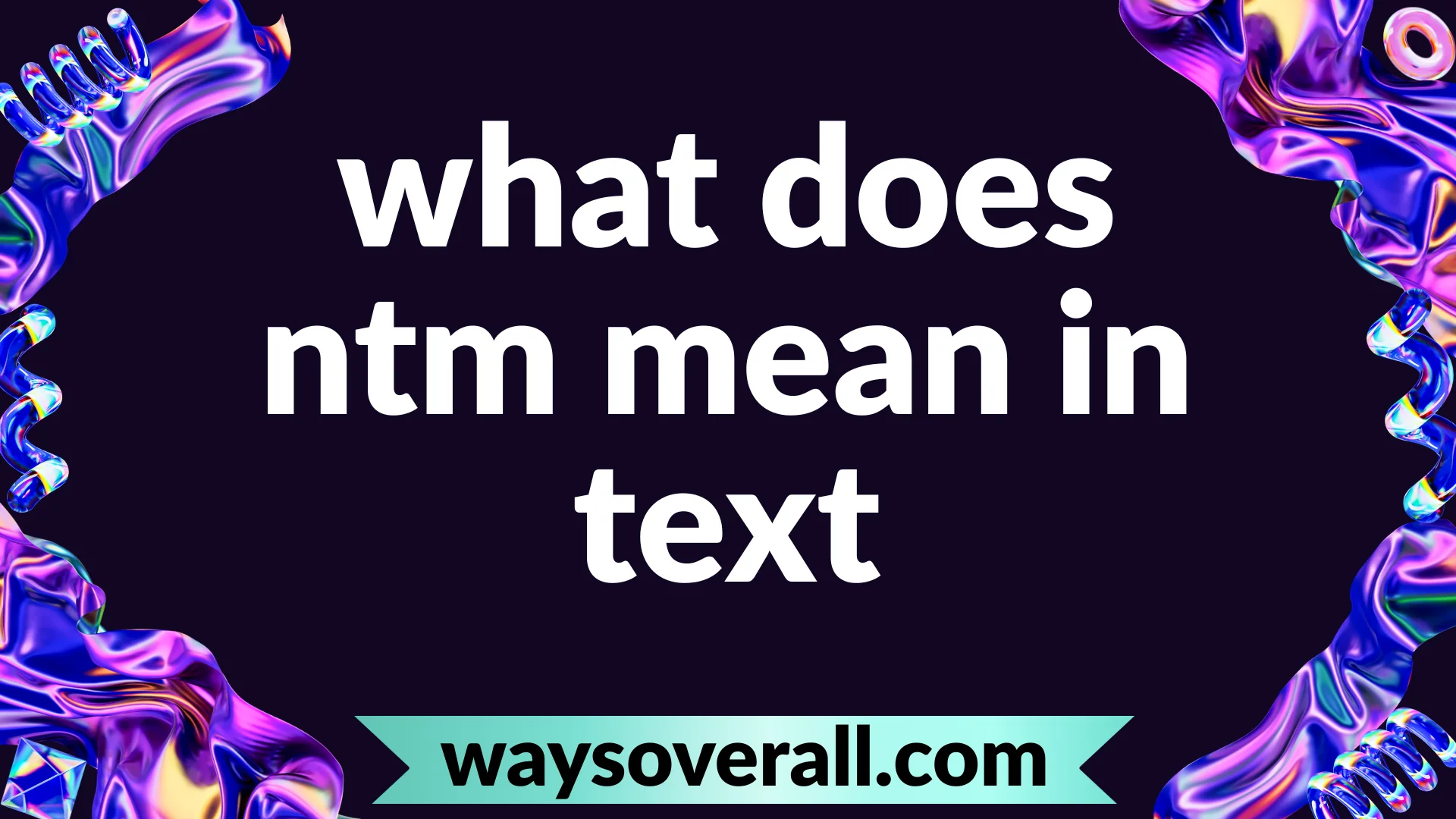 what does ntm mean in text