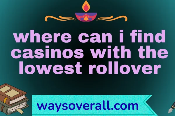 where can i find casinos with the lowest rollover