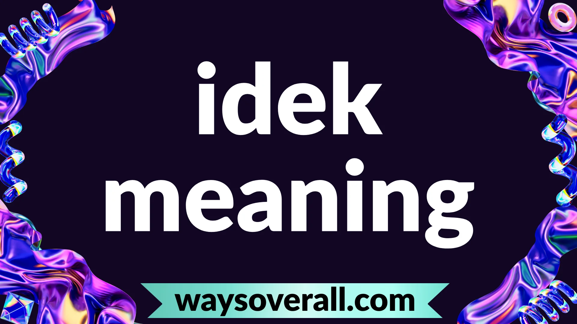 idek meaning