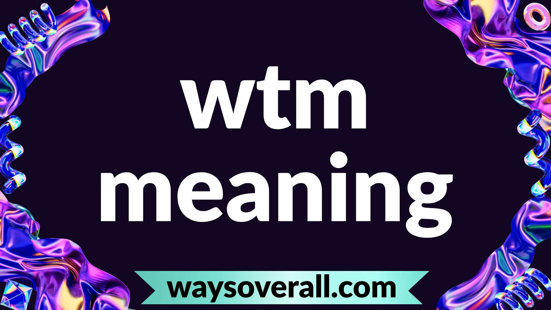 wtm meaning
